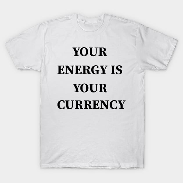 Your Energy Is Your Currency Aesthetic Positive T-Shirt by Flaash